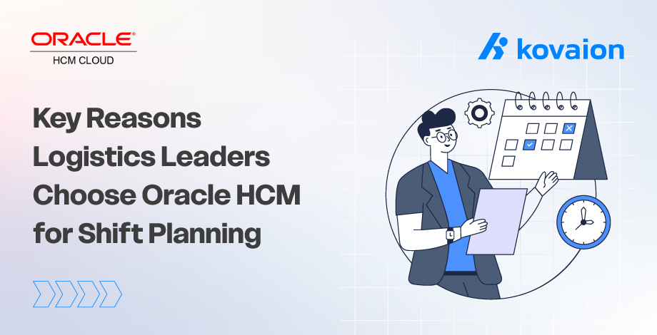 6 Reasons Logistics Leaders are Choosing Oracle HCM for Shift Planning