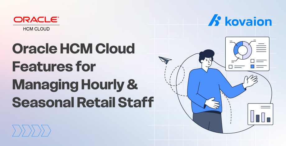 Top 5 Oracle HCM Features for Managing Hourly & Seasonal Retail Staff