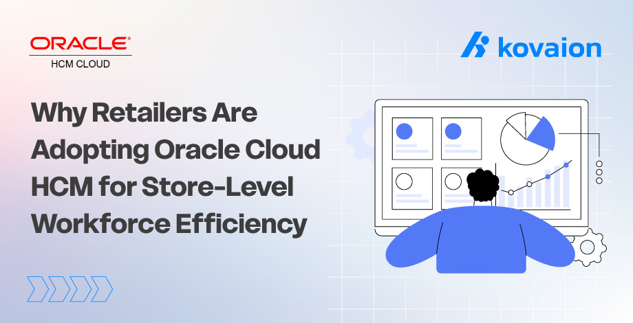 Why Retailers Are Adopting Oracle Cloud HCM for Store-Level Workforce Efficiency