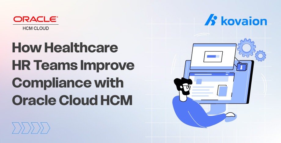 How Healthcare HR Teams Improve Compliance with Oracle Cloud HCM 