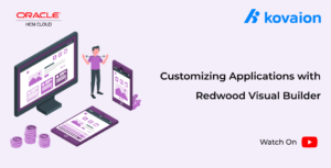 Customizing Applications with Redwood Visual Builder Kovaion