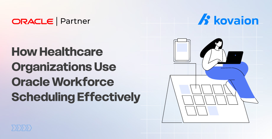 How Healthcare Organizations Use Oracle Workforce Scheduling Effectively