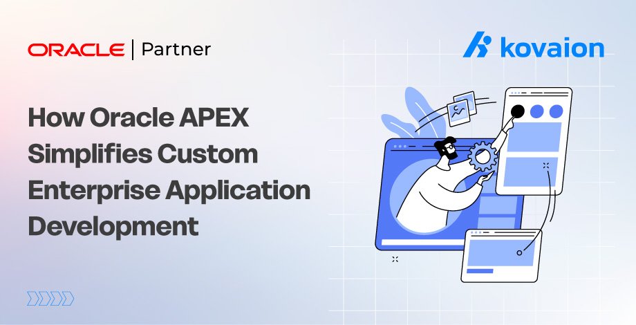 How Oracle APEX Simplifies Custom Enterprise Application Development